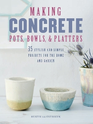 Making Concrete Pots, Bowls, and Platters - Hester van Overbeek
