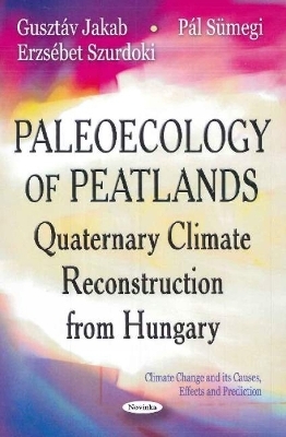 Paleoecology of Peatlands - Guszt&aacute;v Jakab, P&aacute;l S&uuml;megi, Erzs&eacute;bet Szurdoki