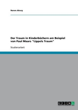 Der Traum in Kinderb&Atilde;&frac14;chern am Beispiel von Paul Maars "Lippels Traum" - Nuran Aksoy