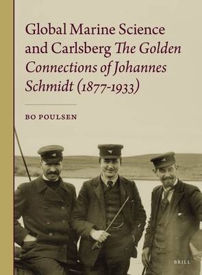 Global Marine Science and Carlsberg - The Golden Connections of Johannes Schmidt (1877-1933) - Bo Poulsen