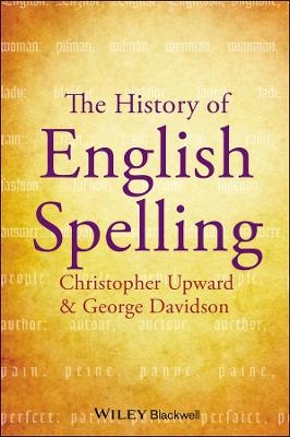 The History of English Spelling - Christopher Upward, George Davidson