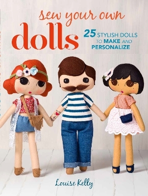 Sew Your Own Dolls - Louise Kelly