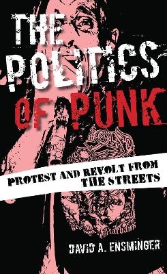 The Politics of Punk - David A. Ensminger