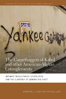 The Carpetbaggers of Kabul and Other American-Afghan Entanglements - Jennifer L. Fluri, Rachel Lehr
