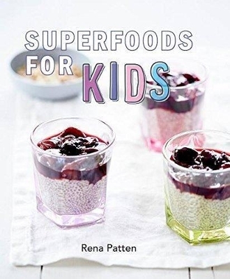 Superfoods for Kids - Rena Patten