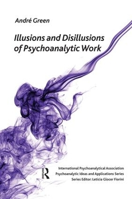 Illusions and Disillusions of Psychoanalytic Work - Andre Green