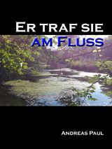 Er traf sie am Fluss - Andreas Paul