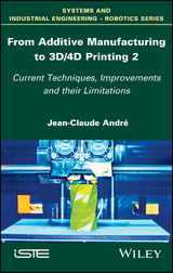 From Additive Manufacturing to 3D/4D Printing 2 - Jean-Claude Andre