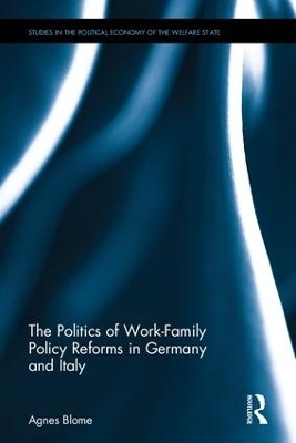The Politics of Work-Family Policy Reforms in Germany and Italy - Agnes Blome