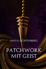 Patchwork mit Geist - Maya Lichtenberg
