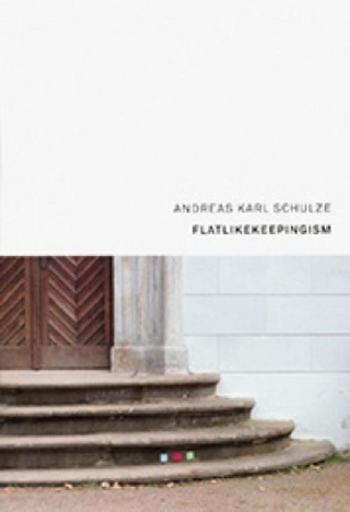 Andreas Karl Schulze: FLATLIKEKEEPINGISM