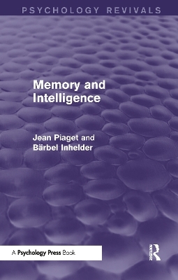 Memory and Intelligence (Psychology Revivals) - Jean Piaget, Bärbel Inhelder