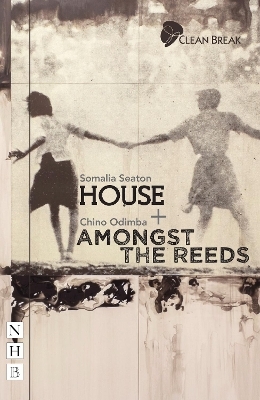 House + Amongst the Reeds: two plays - Somalia Seaton, Chinonyerem Odimba