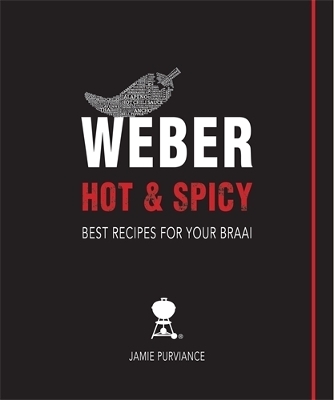 Weber Hot and Spicy: Best Recipes for Your Braai - Jamie Purviance