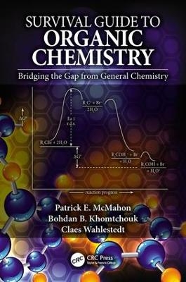 Survival Guide to Organic Chemistry - Patrick E. McMahon, Bohdan B. Khomtchouk, Claes Wahlestedt