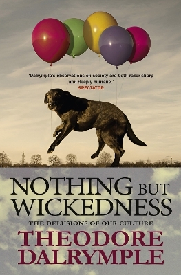 Nothing but Wickedness - Theodore Dalrymple