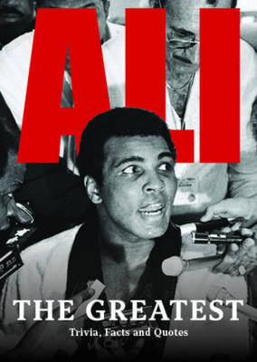 Ali the Greatest: Trivia, Facts & His Greatest Quotes