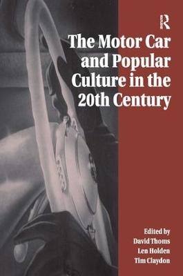 The Motor Car and Popular Culture in the Twentieth Century - David Thoms, Len Holden
