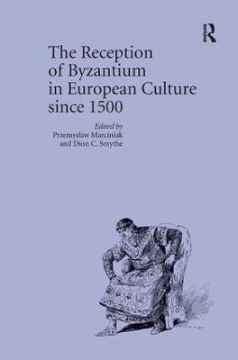 The Reception of Byzantium in European Culture since 1500 - 