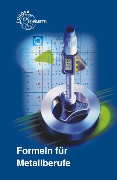 Formeln f&uuml;r Metallberufe - Ulrich Fischer, Roland Gomeringer, Max Heinzler, Roland Kilgus, Friedrich N&auml;her, Stefan Oesterle, Heinz Paetzold, Andreas Stephan