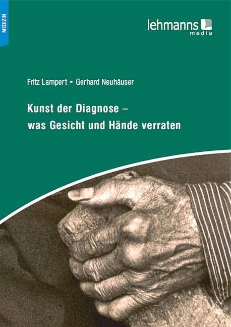 Kunst der Diagnose &ndash; Was Gesicht und H&auml;nde verraten - Fritz Lampert, Gerhard Neuh&auml;user