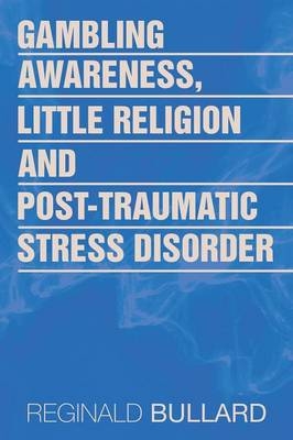 Gambling Awareness, Little Religion and Post-traumatic Stress Disorder - Reginald Bullard
