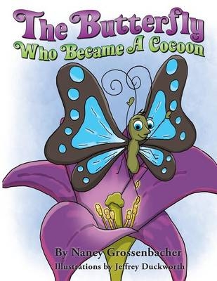 The Butterfly Who Became a Cocoon - Nancy Grossenbacher