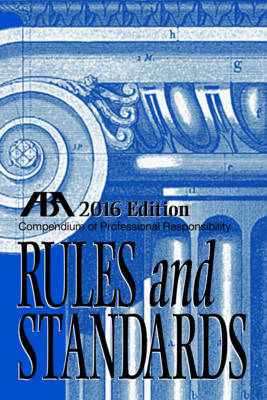 Compendium of Professional Responsibility Rules and Standards