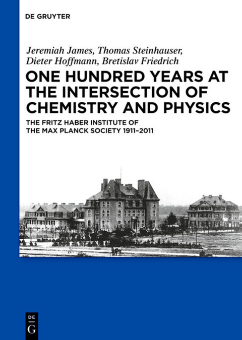 One Hundred Years at the Intersection of Chemistry and Physics - Jeremiah James, Thomas Steinhauser, Dieter Hoffmann, Bretislav Friedrich