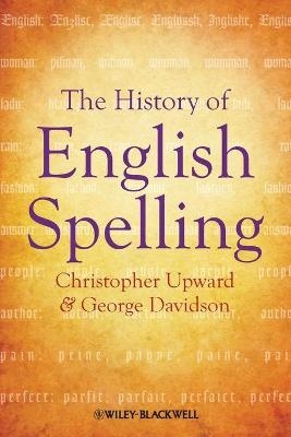 The History of English Spelling - Christopher Upward, George Davidson