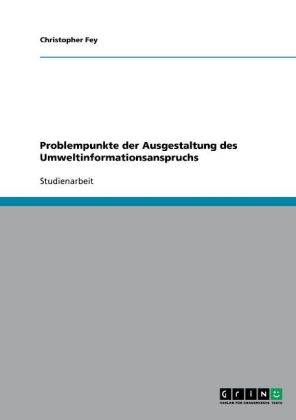 Problempunkte der Ausgestaltung des Umweltinformationsanspruchs