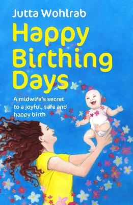 Happy Birthing Days - Jutta Wohlrab