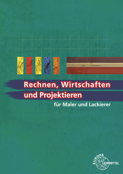 Rechnen, Wirtschaften und Projektieren f&uuml;r Maler und Lackierer - Peter Grebe, Helmut Sirtl, Wolfgang Pehle, Regina Baldauf