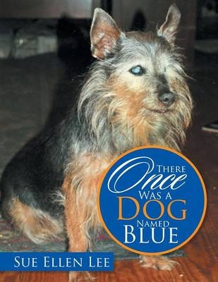 There Once Was a Dog Named Blue - Sue Ellen Lee