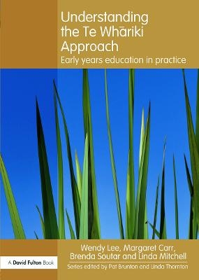 Understanding the Te Whariki Approach - Wendy Lee, Margaret Carr, Brenda Soutar, Linda Mitchell