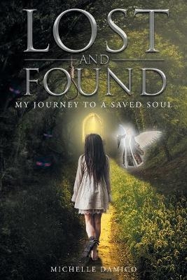 Lost and Found My Journey to a Saved Soul - Michelle Damico