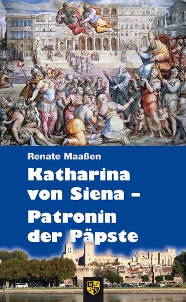 Katharina von Siena &ndash; Patronin der P&auml;pste - Renate Maassen