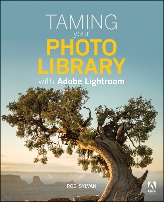Taming your Photo Library with Adobe Lightroom - Rob Sylvan
