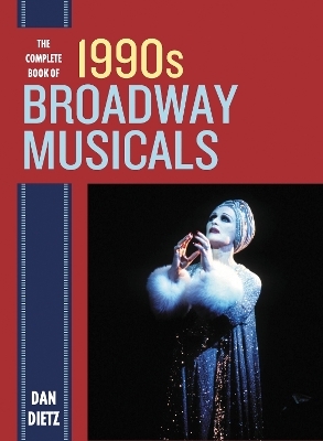 The Complete Book of 1990s Broadway Musicals - Dan Dietz