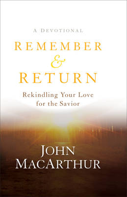 Remember and Return – Rekindling Your Love for the Savior––A Devotional
