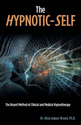 The Hypnotic-Self - Dr Alicia Jaquez-Bryant Ph D