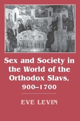 Sex and Society in the World of the Orthodox Slavs 900–1700