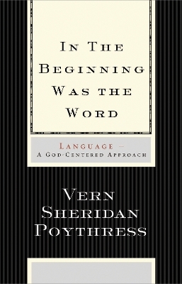 In the Beginning Was the Word - Vern S. Poythress