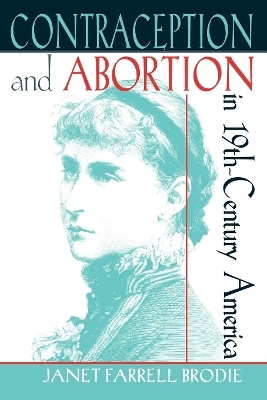 Contraception and Abortion in Nineteenth-Century America - Janet Farrell Brodie