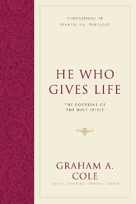 He Who Gives Life - Graham A. Cole