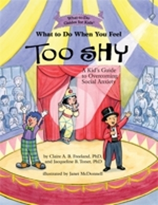 What to Do When You Feel Too Shy - Claire A. B. Freeland, Jacqueline B. Toner