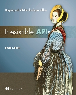Irresistible APIs:Designing web APIs that developers will love - Kirsten Hunter