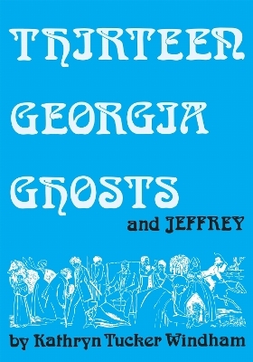 Thirteen Georgia Ghosts and Jeffrey - Kathryn Tucker Windham