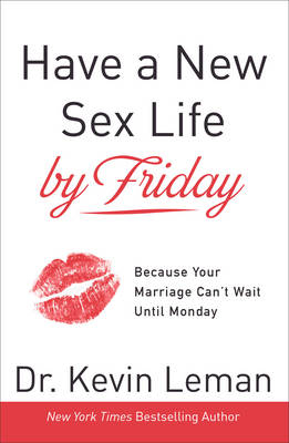 Have a New Sex Life by Friday - Dr Kevin Leman