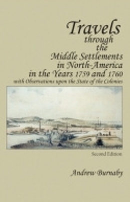 Travels Through the Middle Settlements in North-America in the Years 1759 and 1760 - Andrew Burnaby